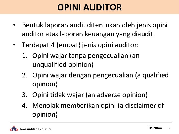 OPINI AUDITOR • Bentuk laporan audit ditentukan oleh jenis opini auditor atas laporan keuangan