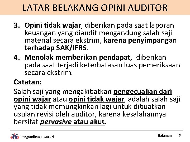 LATAR BELAKANG OPINI AUDITOR 3. Opini tidak wajar, diberikan pada saat laporan keuangan yang