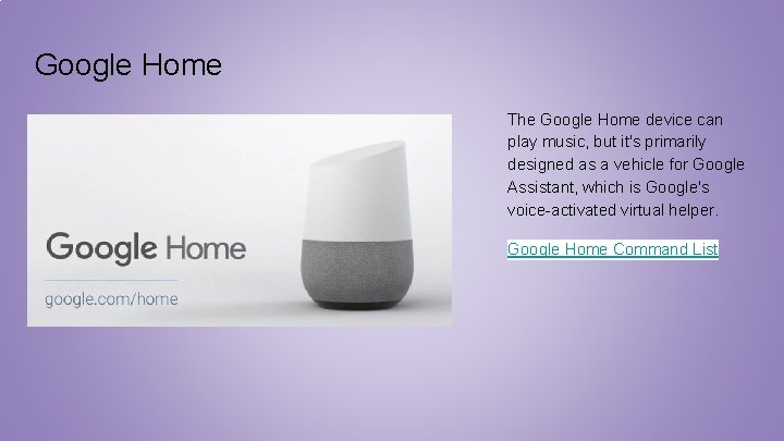 Google Home The Google Home device can play music, but it's primarily designed as