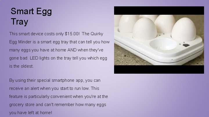 Smart Egg Tray This smart device costs only $15. 00! The Quirky Egg Minder