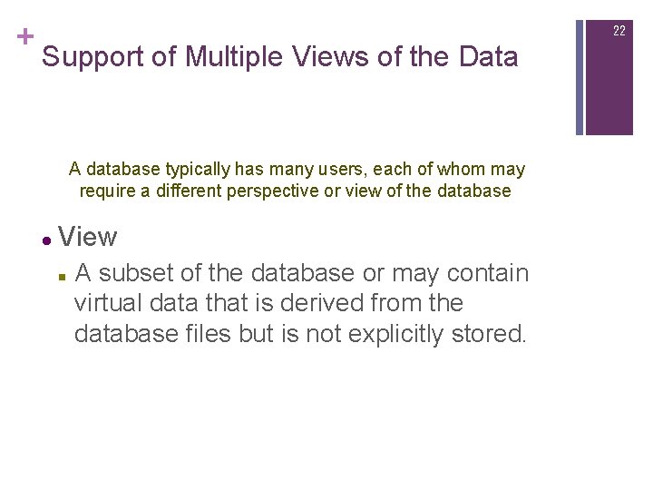 + 22 Support of Multiple Views of the Data A database typically has many