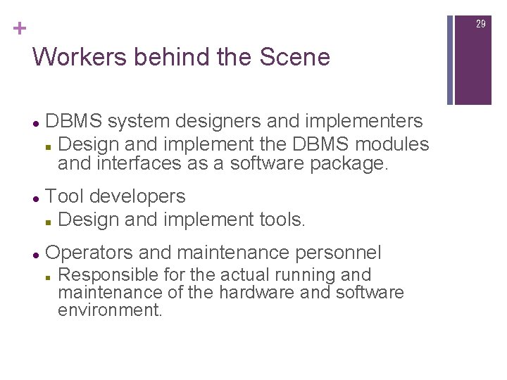 + 29 Workers behind the Scene l l l DBMS system designers and implementers