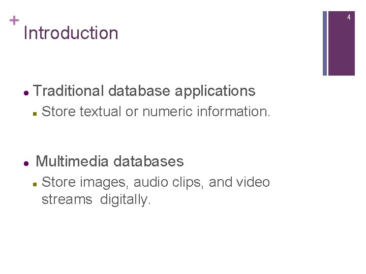 + 4 Introduction l Traditional database applications n l Store textual or numeric information.