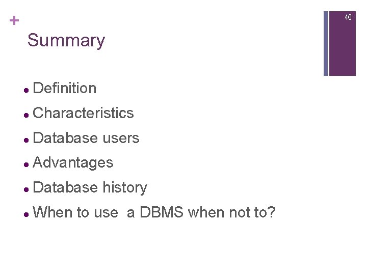 + 40 Summary l Definition l Characteristics l Database users l Advantages l Database