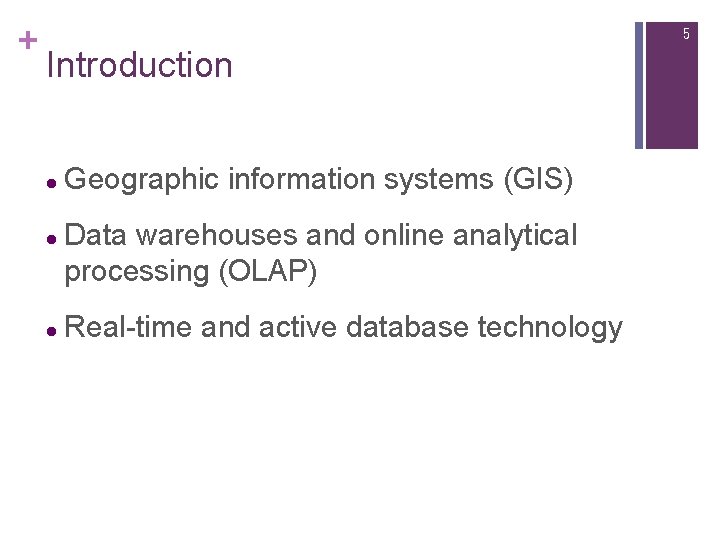 + 5 Introduction l l l Geographic information systems (GIS) Data warehouses and online