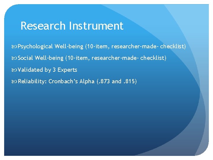 Research Instrument Psychological Well-being (10 -item, researcher-made- checklist) Social Well-being (10 -item, researcher-made- checklist)