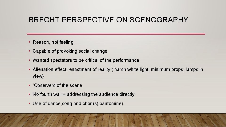 BRECHT PERSPECTIVE ON SCENOGRAPHY • Reason, not feeling. • Capable of provoking social change.