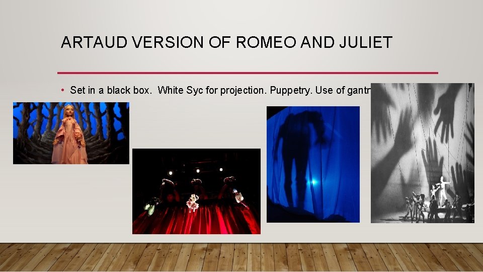 ARTAUD VERSION OF ROMEO AND JULIET • Set in a black box. White Syc