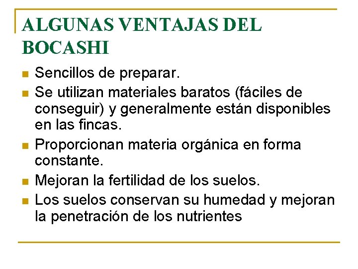 ALGUNAS VENTAJAS DEL BOCASHI n n n Sencillos de preparar. Se utilizan materiales baratos