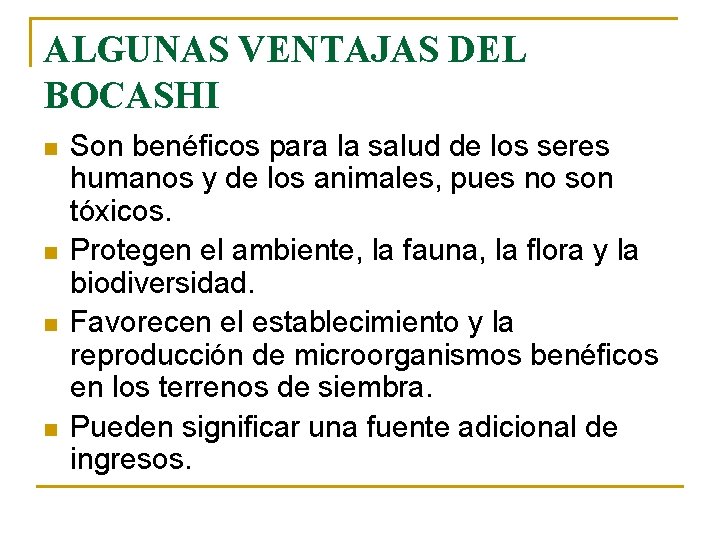 ALGUNAS VENTAJAS DEL BOCASHI n n Son benéficos para la salud de los seres