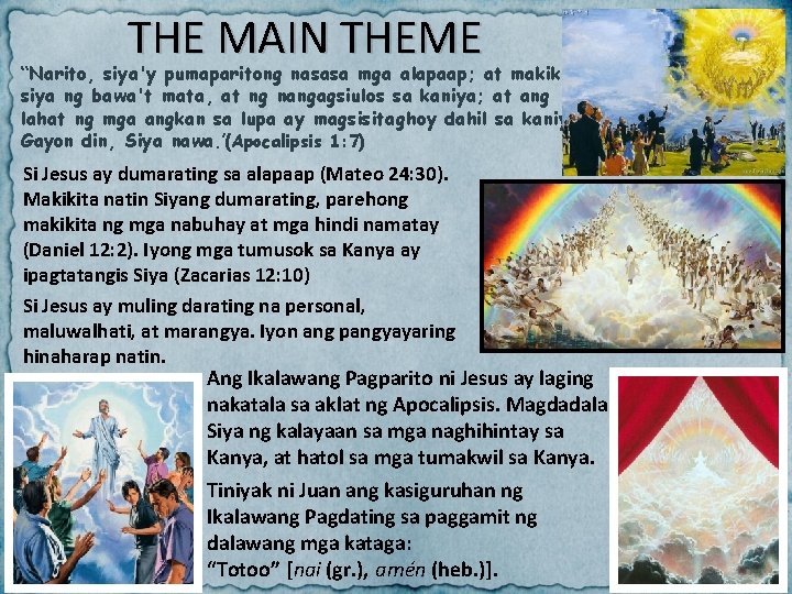 THE MAIN THEME “Narito, siya'y pumaparitong nasasa mga alapaap; at makikita siya ng bawa't