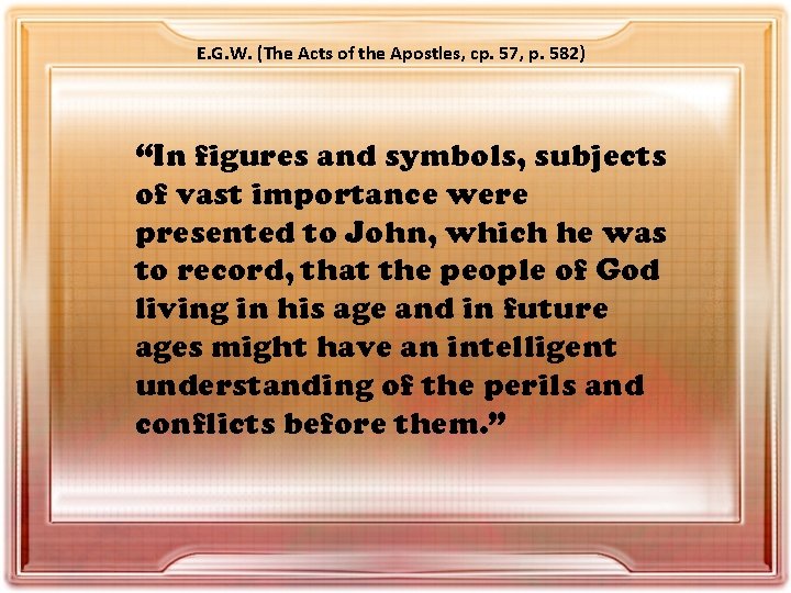 E. G. W. (The Acts of the Apostles, cp. 57, p. 582) “In figures