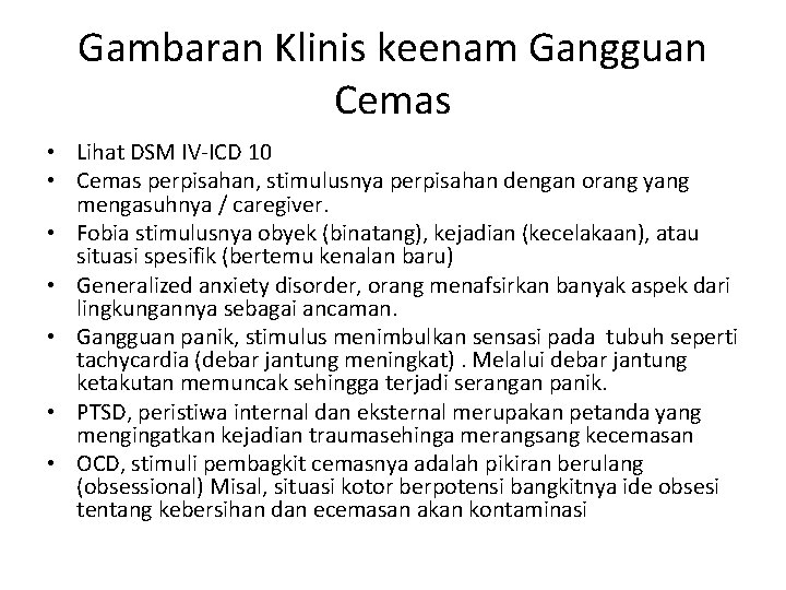 Gambaran Klinis keenam Gangguan Cemas • Lihat DSM IV-ICD 10 • Cemas perpisahan, stimulusnya