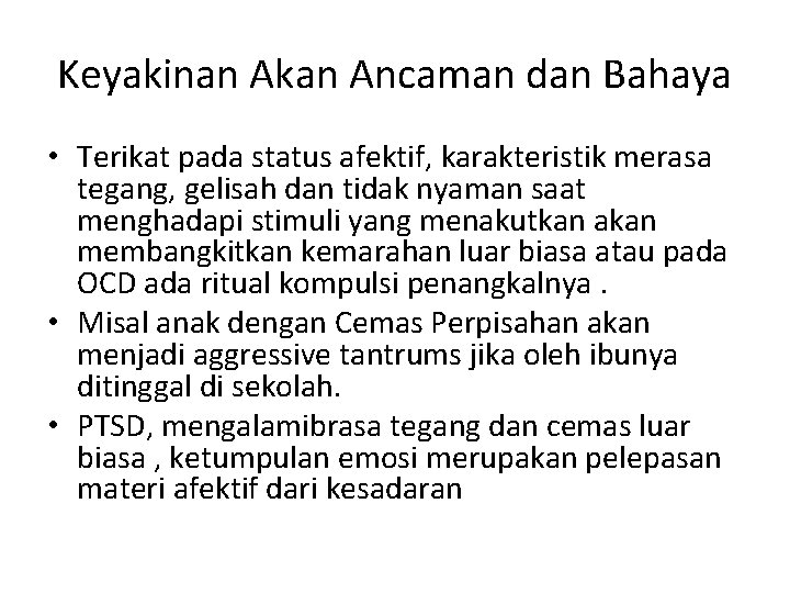 Keyakinan Akan Ancaman dan Bahaya • Terikat pada status afektif, karakteristik merasa tegang, gelisah