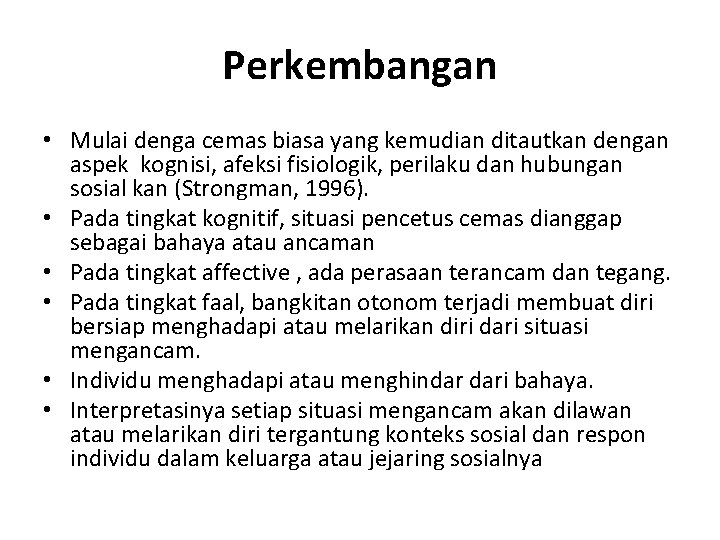 Perkembangan • Mulai denga cemas biasa yang kemudian ditautkan dengan aspek kognisi, afeksi fisiologik,