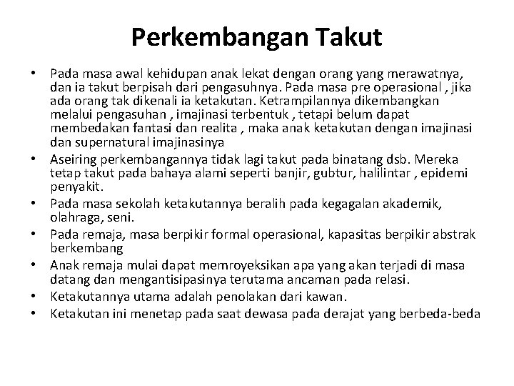 Perkembangan Takut • Pada masa awal kehidupan anak lekat dengan orang yang merawatnya, dan