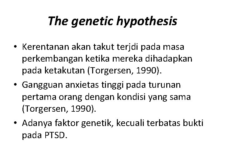 The genetic hypothesis • Kerentanan akan takut terjdi pada masa perkembangan ketika mereka dihadapkan