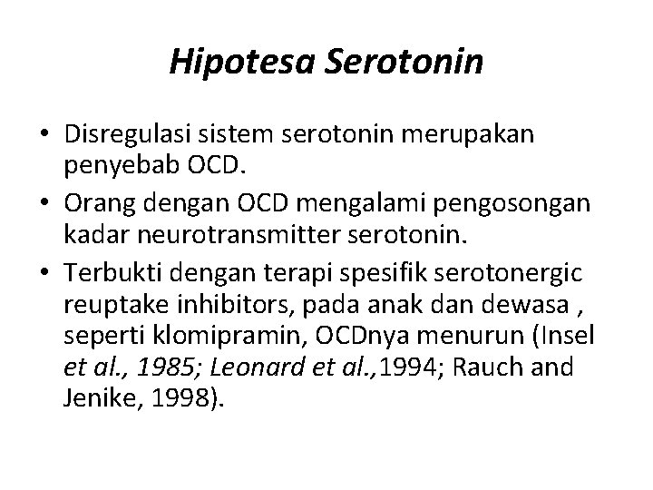 Hipotesa Serotonin • Disregulasi sistem serotonin merupakan penyebab OCD. • Orang dengan OCD mengalami