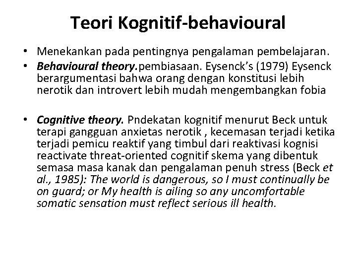 Teori Kognitif-behavioural • Menekankan pada pentingnya pengalaman pembelajaran. • Behavioural theory. pembiasaan. Eysenck’s (1979)