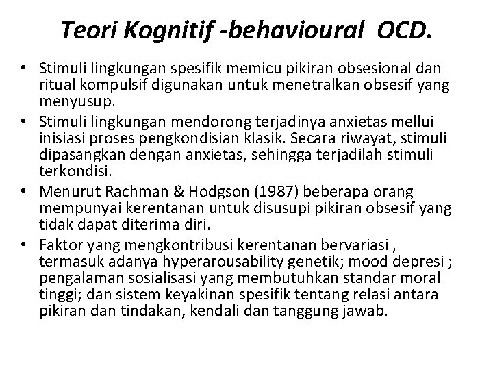 Teori Kognitif -behavioural OCD. • Stimuli lingkungan spesifik memicu pikiran obsesional dan ritual kompulsif