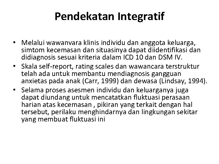 Pendekatan Integratif • Melalui wawanvara klinis individu dan anggota keluarga, simtom kecemasan dan situasinya