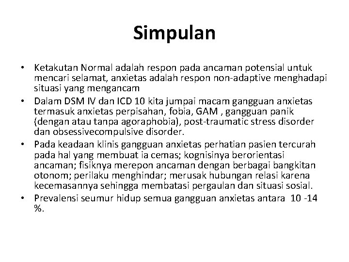 Simpulan • Ketakutan Normal adalah respon pada ancaman potensial untuk mencari selamat, anxietas adalah