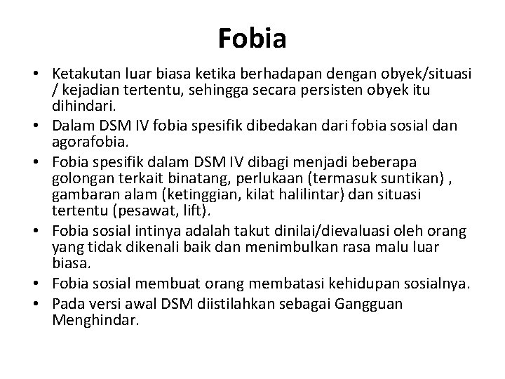 Fobia • Ketakutan luar biasa ketika berhadapan dengan obyek/situasi / kejadian tertentu, sehingga secara