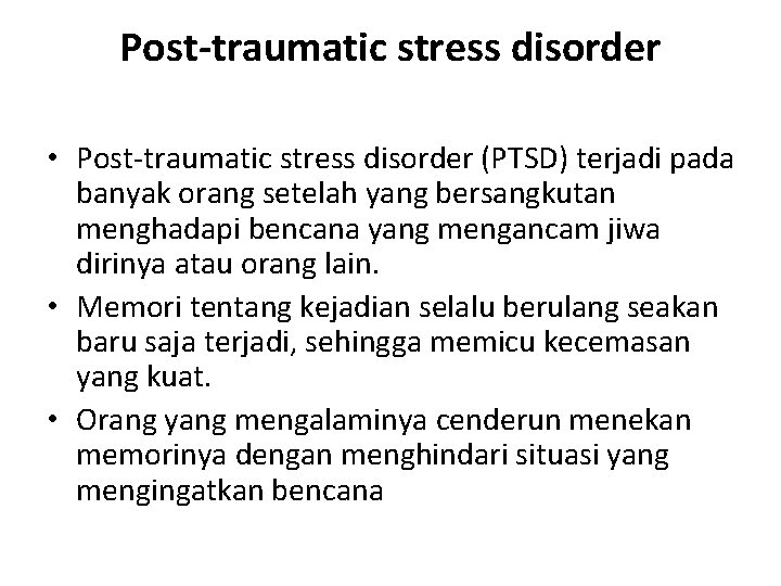 Post-traumatic stress disorder • Post-traumatic stress disorder (PTSD) terjadi pada banyak orang setelah yang