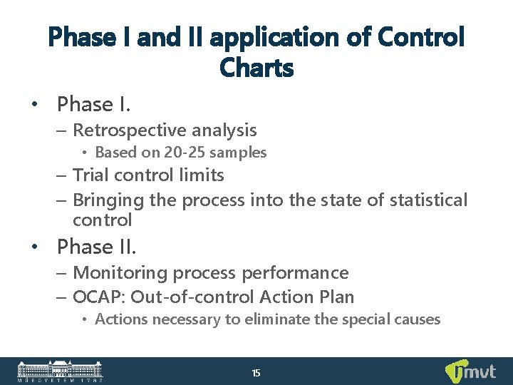 Phase I and II application of Control Charts • Phase I. – Retrospective analysis