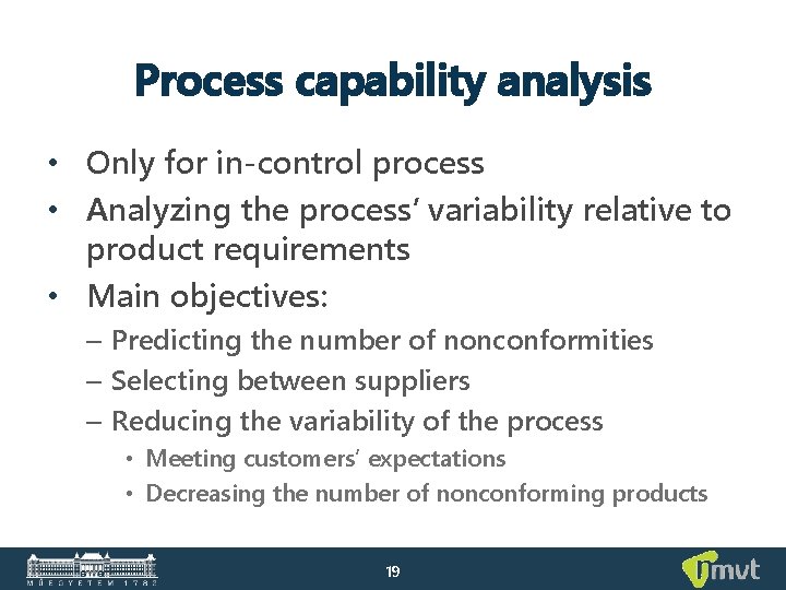 Process capability analysis • Only for in-control process • Analyzing the process’ variability relative