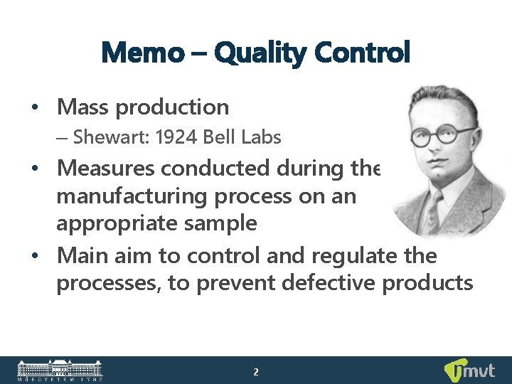 Memo – Quality Control • Mass production – Shewart: 1924 Bell Labs • Measures