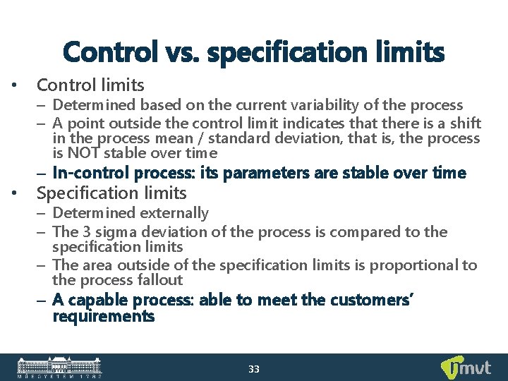 Control vs. specification limits • Control limits • – In-control process: its parameters are