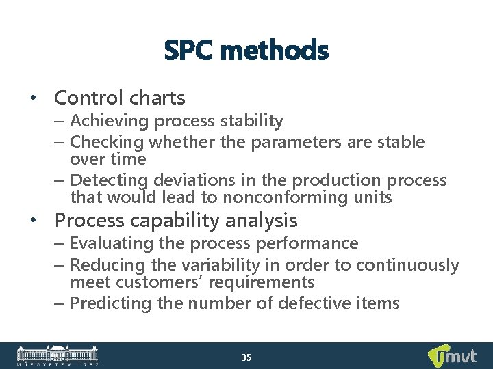 SPC methods • Control charts – Achieving process stability – Checking whether the parameters