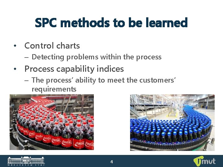 SPC methods to be learned • Control charts – Detecting problems within the process