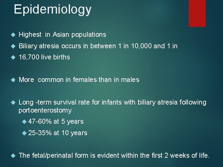 Epidemiology Highest in Asian populations Biliary atresia occurs in between 1 in 10, 000