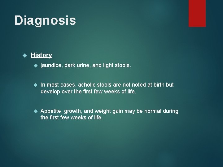 Diagnosis History jaundice, dark urine, and light stools. In most cases, acholic stools are