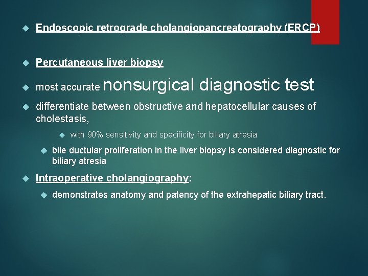  Endoscopic retrograde cholangiopancreatography (ERCP) Percutaneous liver biopsy most accurate differentiate between obstructive and