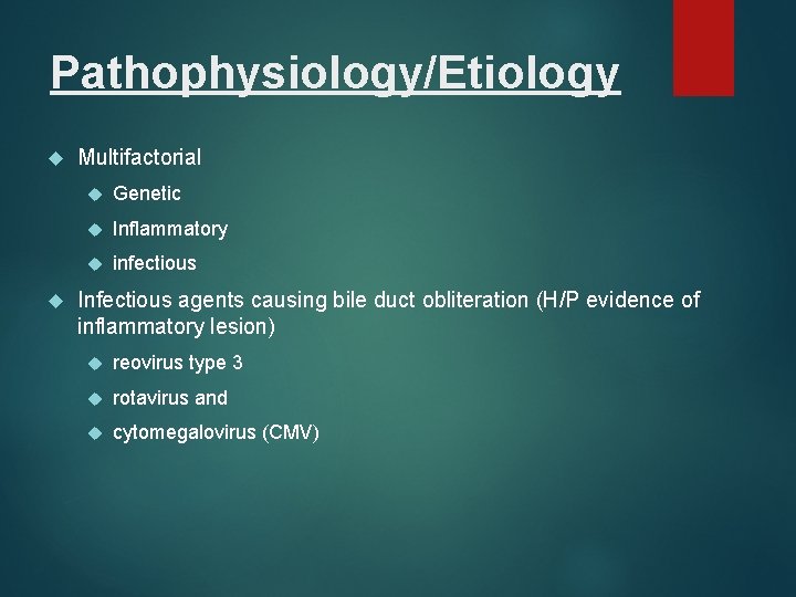 Pathophysiology/Etiology Multifactorial Genetic Inflammatory infectious Infectious agents causing bile duct obliteration (H/P evidence of