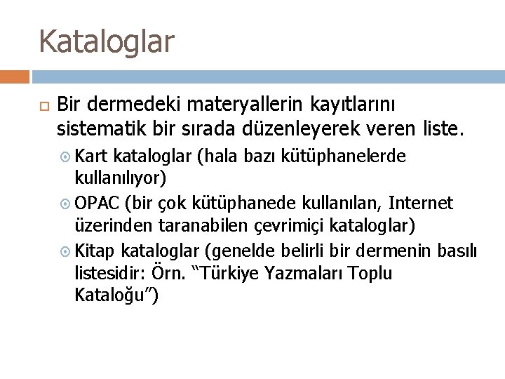 Kataloglar Bir dermedeki materyallerin kayıtlarını sistematik bir sırada düzenleyerek veren liste. Kart kataloglar (hala