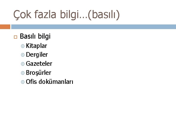 Çok fazla bilgi…(basılı) Basılı bilgi Kitaplar Dergiler Gazeteler Broşürler Ofis dokümanları 