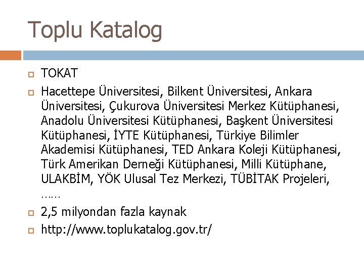 Toplu Katalog TOKAT Hacettepe Üniversitesi, Bilkent Üniversitesi, Ankara Üniversitesi, Çukurova Üniversitesi Merkez Kütüphanesi, Anadolu Toplu Katalog TOKAT Hacettepe Üniversitesi, Bilkent Üniversitesi, Ankara Üniversitesi, Çukurova Üniversitesi Merkez Kütüphanesi, Anadolu