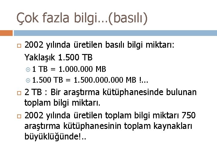 Çok fazla bilgi…(basılı) 2002 yılında üretilen basılı bilgi miktarı: Yaklaşık 1. 500 TB 1