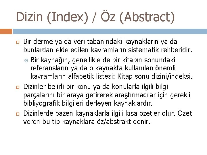 Dizin (Index) / Öz (Abstract) Bir derme ya da veri tabanındaki kaynakların ya da