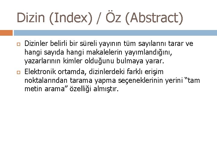 Dizin (Index) / Öz (Abstract) Dizinler belirli bir süreli yayının tüm sayılarını tarar ve