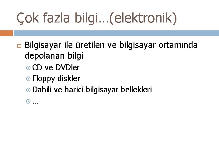 Çok fazla bilgi…(elektronik) Bilgisayar ile üretilen ve bilgisayar ortamında depolanan bilgi CD ve DVDler