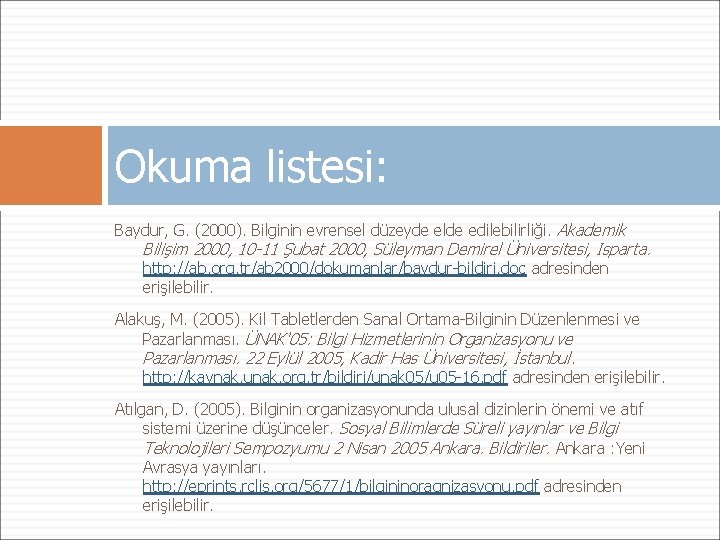 Okuma listesi: Baydur, G. (2000). Bilginin evrensel düzeyde elde edilebilirliği. Akademik Bilişim 2000, 10 Okuma listesi: Baydur, G. (2000). Bilginin evrensel düzeyde elde edilebilirliği. Akademik Bilişim 2000, 10