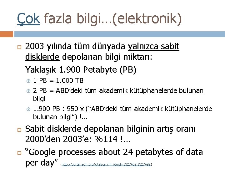 Çok fazla bilgi…(elektronik) 2003 yılında tüm dünyada yalnızca sabit disklerde depolanan bilgi miktarı: Yaklaşık