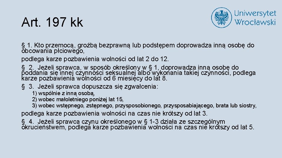 Art. 197 kk § 1. Kto przemocą, groźbą bezprawną lub podstępem doprowadza inną osobę