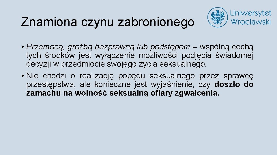 Znamiona czynu zabronionego • Przemocą, groźbą bezprawną lub podstępem – wspólną cechą tych środków