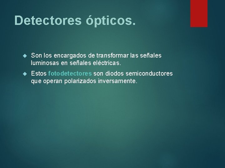 Detectores ópticos. Son los encargados de transformar las señales luminosas en señales eléctricas. Estos